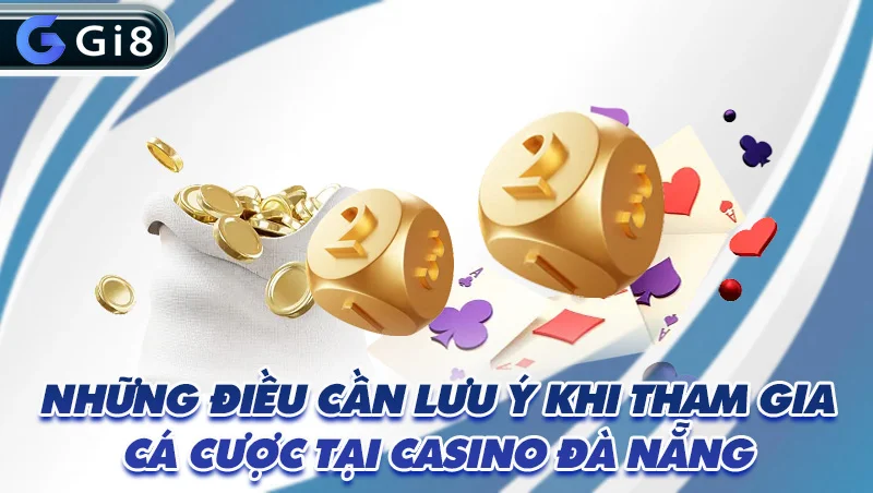 Những điều cần lưu ý khi tham gia cá cược tại casino Đà Nẵng
